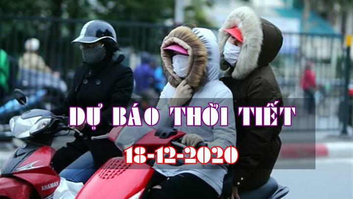 Dự báo thời tiết hôm nay ngày 18/12/2020