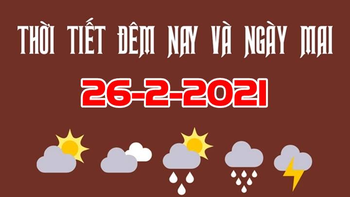 Dự báo thời tiết đêm 25/2 và ngày mai 26/2/2021