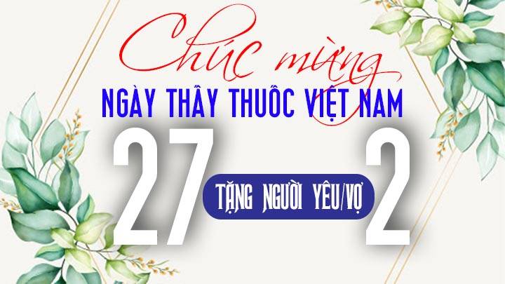 Lời chúc Ngày Thầy thuốc Việt Nam 27/2 cho người yêu, vợ ngọt ngào và ý nghĩa nhất năm 2022