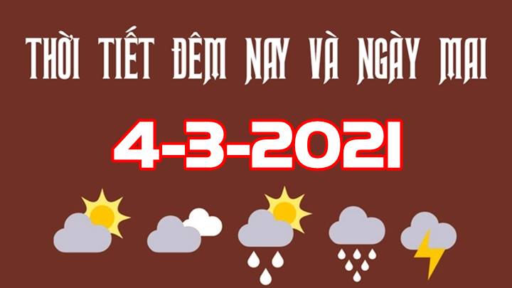 Dự báo thời tiết đêm nay 3/3 và ngày mai 4/3/2021