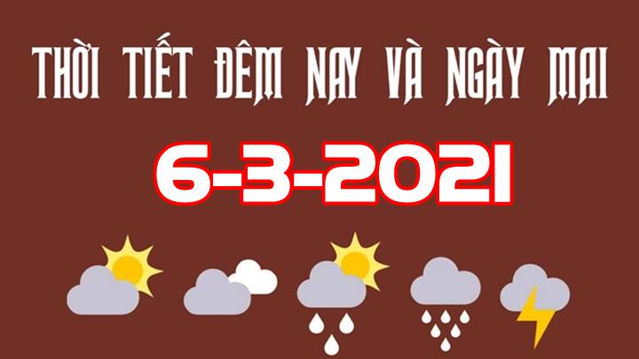 Dự báo thời tiết đêm nay 5/3 và ngày mai 6/3/2021