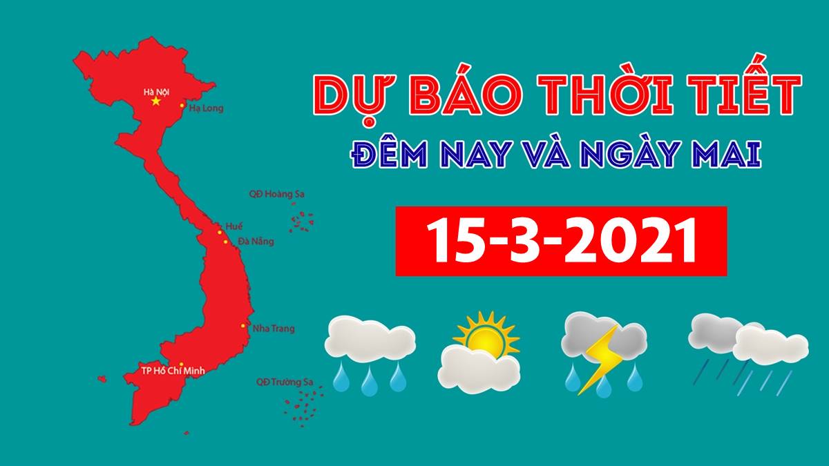 Dự báo thời tiết đêm nay 14/3 và ngày mai 15/3/2021