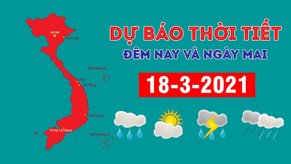 Dự báo thời tiết đêm nay 17/3 và ngày mai 18/3/2021