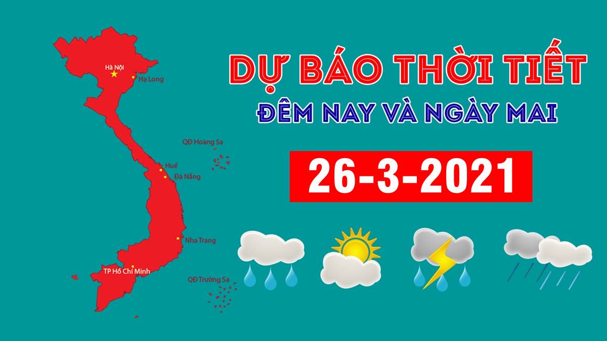 Dự báo thời tiết đêm nay 25/3 và ngày mai 26/3/2021