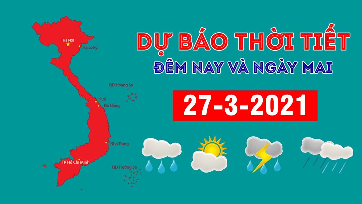 Dự báo thời tiết đêm nay 26/3 và ngày mai 27/3/2021