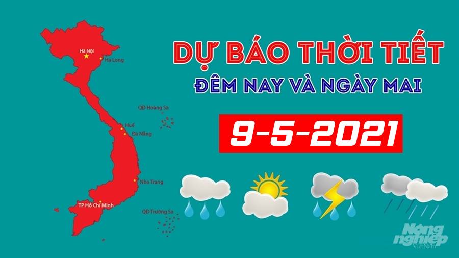 Dự báo thời tiết đêm nay 8/5 và ngày mai 9/5/2021