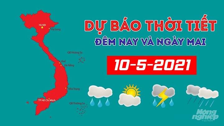 Dự báo thời tiết đêm nay 9/5 và ngày mai 10/5/2021