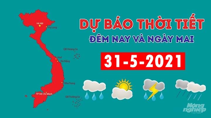 Dự báo thời tiết đêm nay 30/5 và ngày mai 31/5/2021