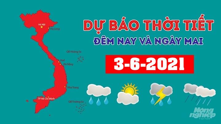 Dự báo thời tiết đêm nay 2/6 và ngày mai 3/6/2021