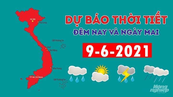 Dự báo thời tiết đêm nay 8/6 và ngày mai 9/6/2021