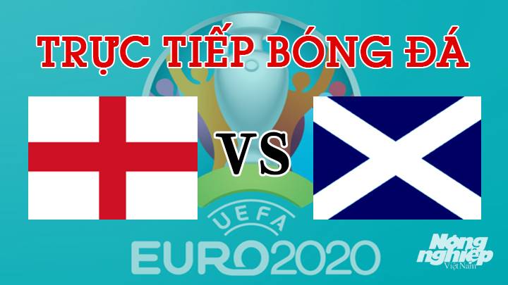 Trực tiếp bóng đá EURO 2020 giữa Anh vs Scotland