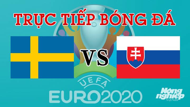 Trực tiếp bóng đá EURO 2020 giữa Thụy Điển vs Slovakia