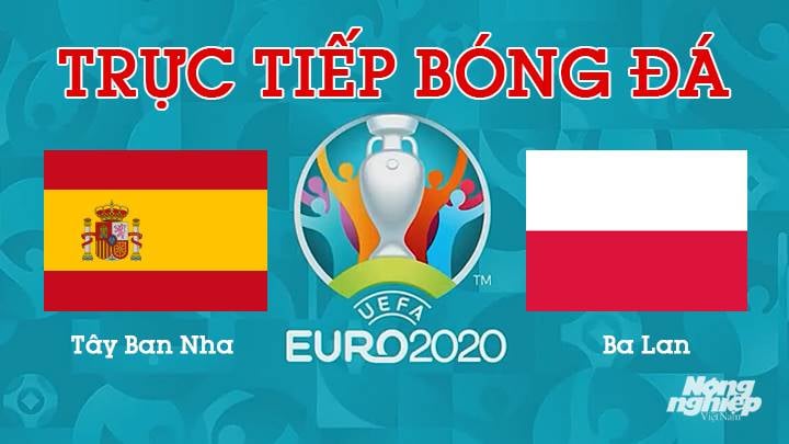 Trực tiếp bóng đá EURO 2020 giữa Tây Ban Nha vs Ba Lan