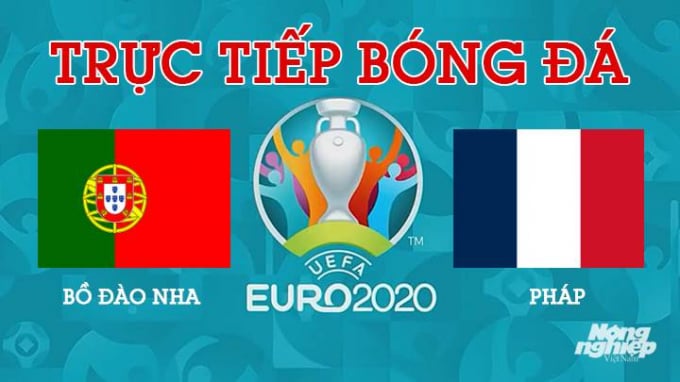 Trực tiếp bóng đá EURO 2020 giữa Bồ Đào Nha vs Pháp lúc 2h00 hôm nay 24/6/2021