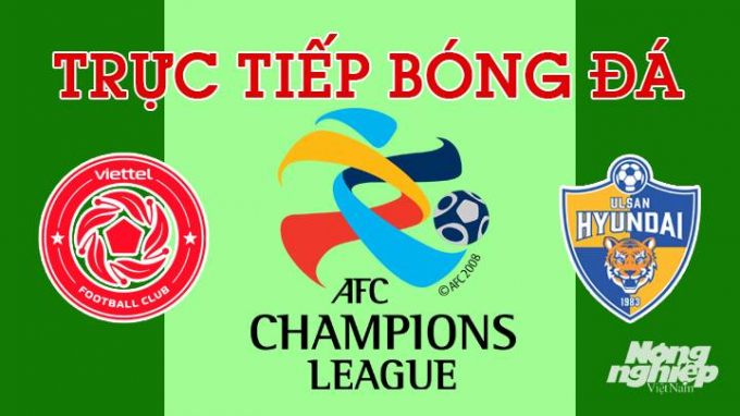 Trực tiếp trận bóng đá AFC Champions League giữa Viettel vs Ulsan Hyundai