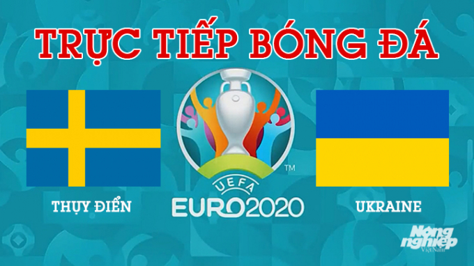 Trực tiếp bóng đá Thụy Điển vs Ukraine tại vòng 1/8 EURO 2020 lúc 2h00 hôm nay 30/6/2021