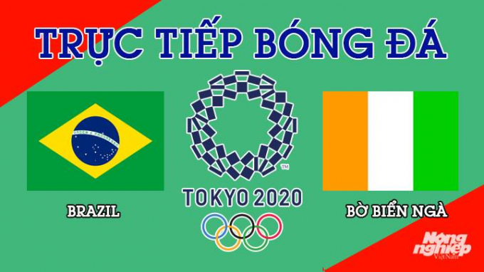Trực tiếp bóng đá Brazil vs Bờ Biển Ngà tại trận Olympic 2020 lúc 15h30 hôm nay 25/7/2021