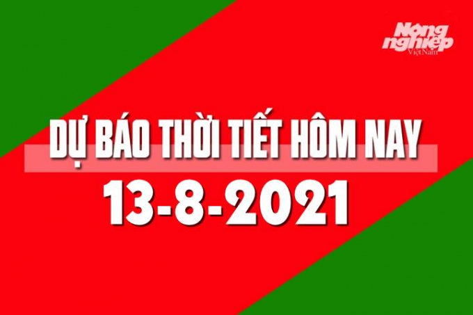 Dự báo thời tiết mới nhất hôm nay 13/8/2021