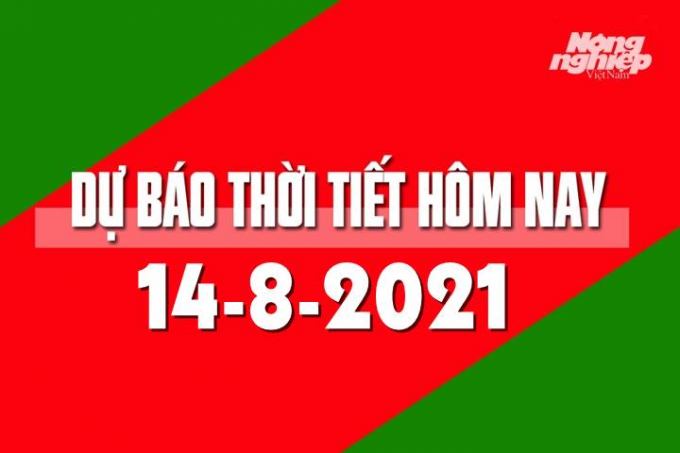 Dự báo thời tiết mới nhất hôm nay ngày 14/8/2021