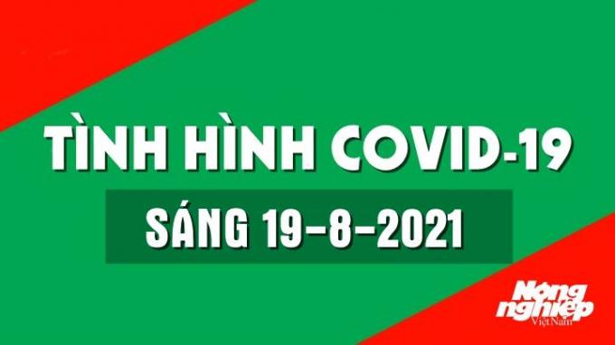 Cập nhật tình hình Covid-19 trong nước và thế giới mới nhất sáng nay 19/8/2021