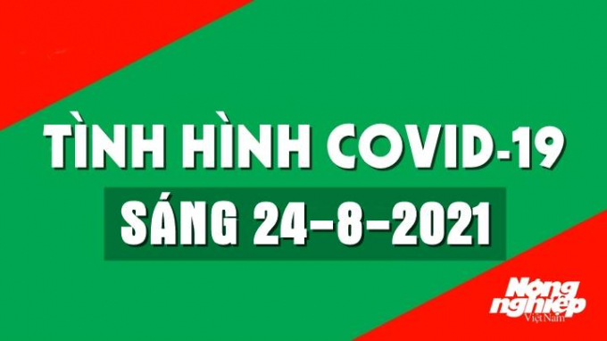 Cập nhật tình hình Covid-19 trong nước và thế giới mới nhất sáng nay 24/8/2021