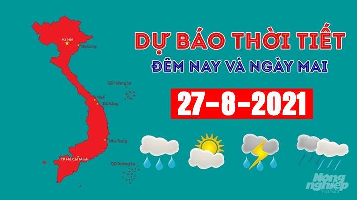 Dự báo thời tiết đêm nay 26/8 và ngày mai 27/8/2021