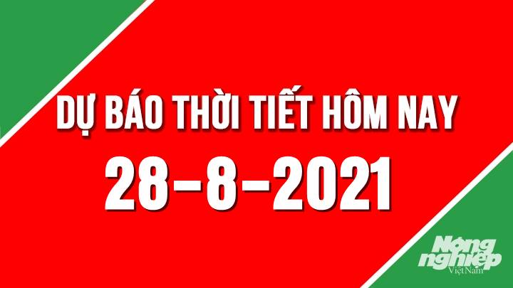 Dự báo thời tiết mới nhất hôm nay 28/8/2021