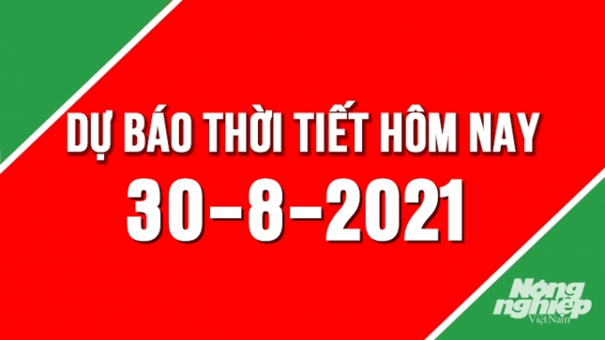 Dự báo thời tiết mới nhất hôm nay 30/8/2021