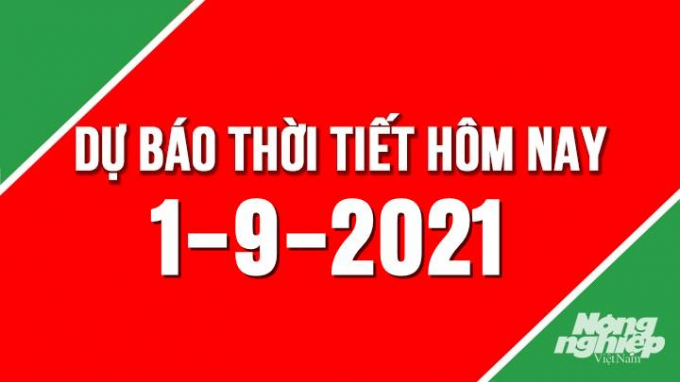 Dự báo thời tiết mới nhất hôm nay 1/9/2021