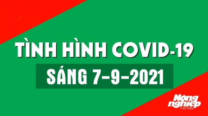 Tình hình Covid-19 trong nước và thế giới sáng nay 7/9/2021