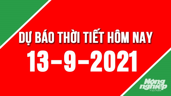 Dự báo thời tiết mới nhất hôm nay 13/9/2021