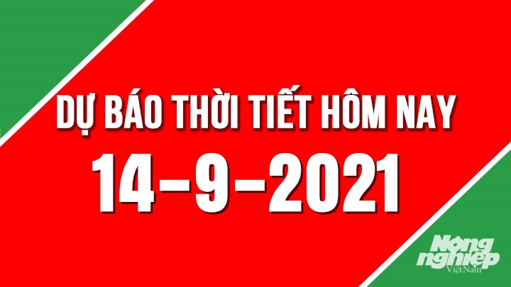 Dự báo thời tiết mới nhất hôm nay 14/9/2021