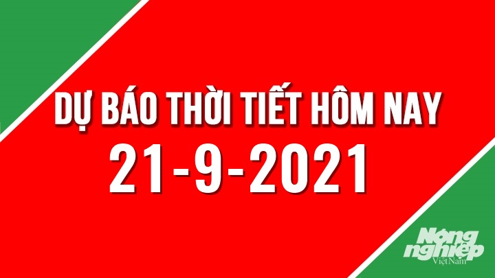 Dự báo thời tiết mới nhất hôm nay 21/9/2021