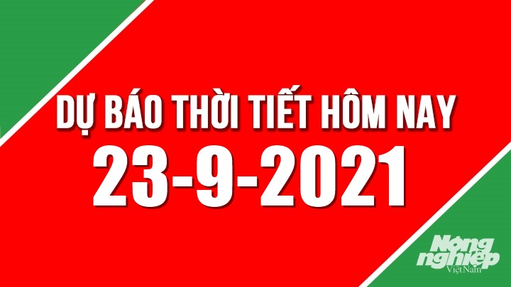 Dự báo thời tiết mới nhất hôm nay 23/9/2021