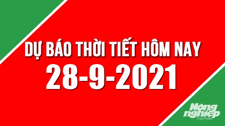 Dự báo thời tiết mới nhất hôm nay 28/9/2021