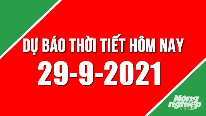 Dự báo thời tiết mới nhất hôm nay 29/9/2021