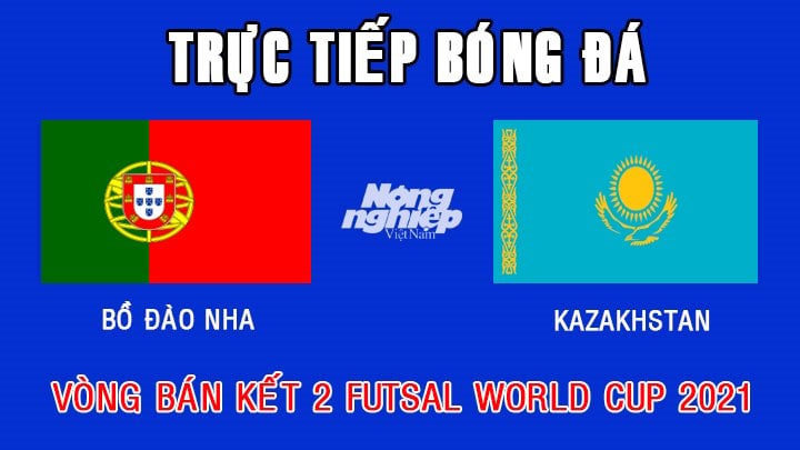 Trực tiếp bóng đá vòng Bán kết 2 Futsal World Cup 2021 giữa Bồ Đào Nha vs Kazakhstan