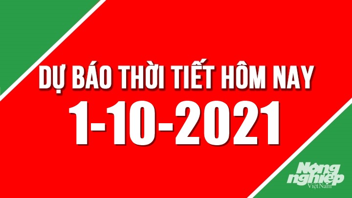 Dự báo thời tiết mới nhất hôm nay 1/10/2021