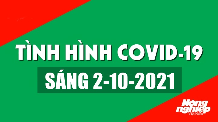 Tình hình Covid-19 trong nước và thế giới sáng nay 2/10/2021