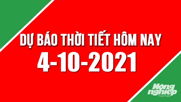 Dự báo thời tiết mới nhất hôm nay 4/10/2021