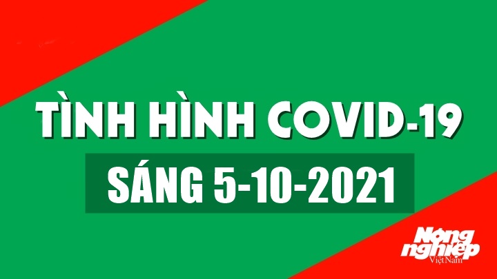 Tình hình Covid-19 trong nước và thế giới sáng nay 5/10/2021