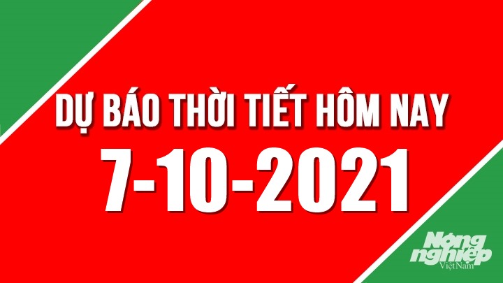 Dự báo thời tiết mới nhất hôm nay 7/10/2021