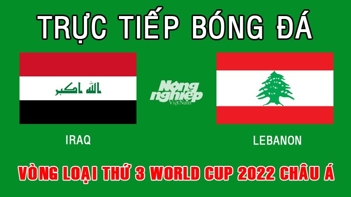 Trực tiếp bóng đá vòng loại thứ 3 World Cup 2022 giữa Iraq vs Lebanon