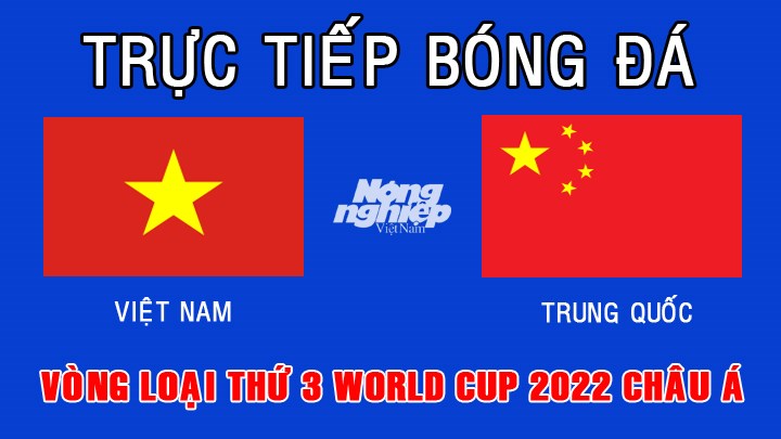 Trực tiếp bóng đá vòng loại thứ 3 World Cup 2022 giữa Việt Nam vs Trung Quốc