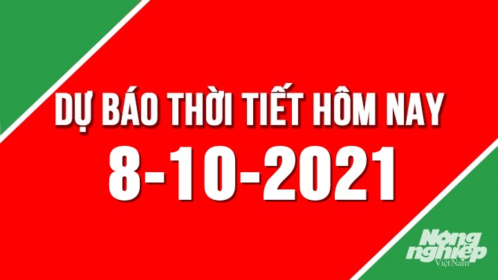 Dự báo thời tiết mới nhất hôm nay 8/10/2021