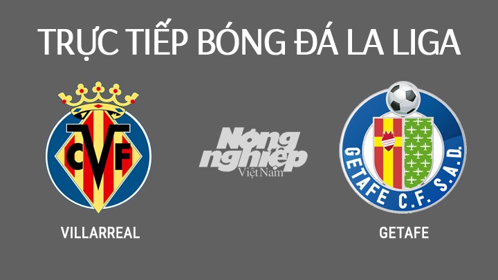 Trực tiếp bóng đá La Liga giữa Villarreal vs Getafe hôm nay 7/11/2021