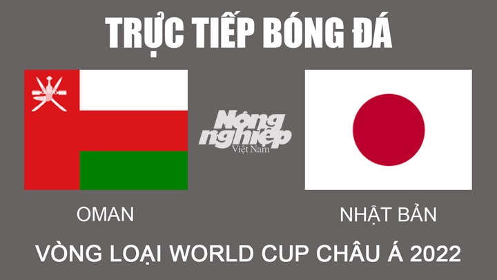 Trực tiếp bóng đá Vòng loại World Cup 2022 giữa Oman vs Nhật Bản