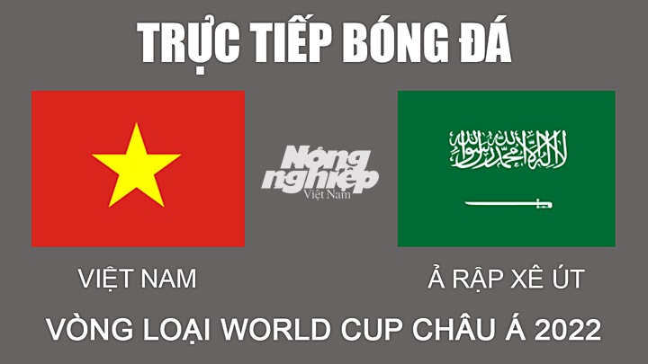 Trực tiếp bóng đá Vòng loại World Cup 2022 giữa Việt Nam vs Ả Rập Xê Út