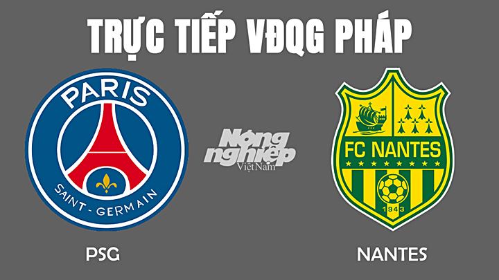 Trực tiếp bóng đá VĐQG Pháp (Ligue 1) 2022 giữa PSG vs Nantes