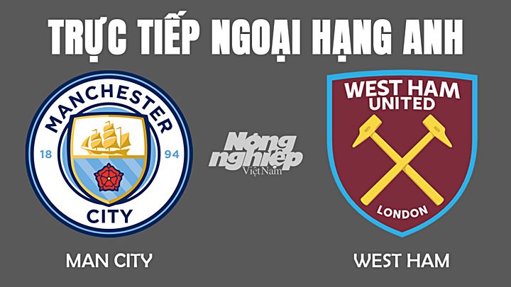 Trực tiếp bóng đá Ngoại hạng Anh giữa Man City vs West Ham hôm nay 28/11/2021